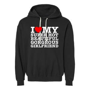 I Love My Super Hot Beautiful Gorgeous Girlfriend Garment-Dyed Fleece Hoodie