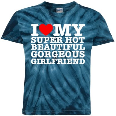 I Love My Super Hot Beautiful Gorgeous Girlfriend Kids Tie-Dye T-Shirt