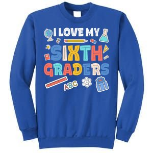 I Love My Sixth Graders Cute Cute Gift For 6Th Grade Teacher Gift Sweatshirt