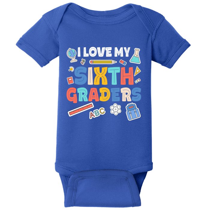 I Love My Sixth Graders Cute Cute Gift For 6Th Grade Teacher Gift Baby Bodysuit