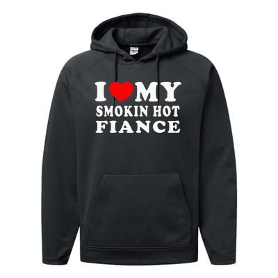 I Love My Smoking Hot Fiance I Heart My Smokin Fiance Performance Fleece Hoodie