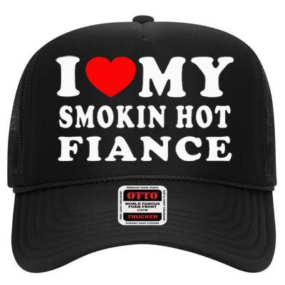 I Love My Smoking Hot Fiance I Heart My Smokin Fiance High Crown Mesh Back Trucker Hat