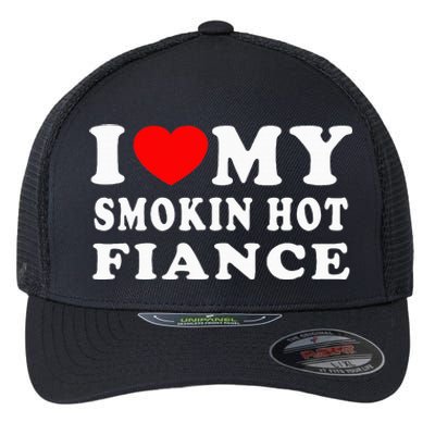 I Love My Smoking Hot Fiance I Heart My Smokin Fiance Flexfit Unipanel Trucker Cap