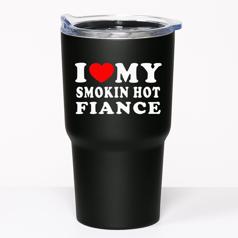 I Love My Smoking Hot Fiance I Heart My Smokin Fiance Tumbler