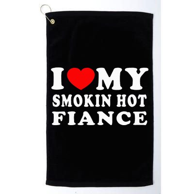 I Love My Smoking Hot Fiance I Heart My Smokin Fiance Golf Towel