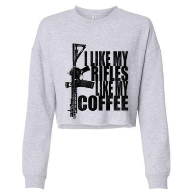 I Like My Rifles Like My Coffee Back Design Gift Cropped Pullover Crew