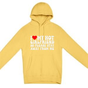 I Love My Girlfriend I Love My Girlfriend Please Stay Away Premium Pullover Hoodie