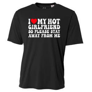 I Love My Girlfriend I Love My Girlfriend Please Stay Away Cooling Performance Crew T-Shirt