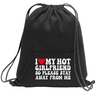 I Love My Girlfriend I Love My Girlfriend Please Stay Away Sweatshirt Cinch Pack Bag