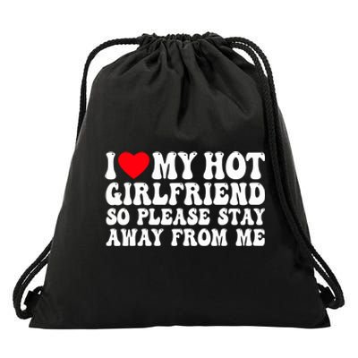 I Love My Girlfriend I Love My Girlfriend Please Stay Away Drawstring Bag