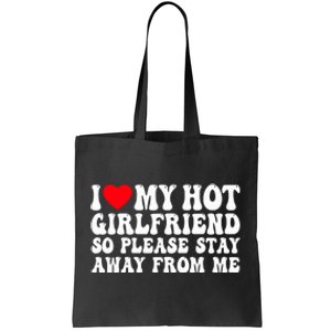 I Love My Girlfriend I Love My Girlfriend Please Stay Away Tote Bag