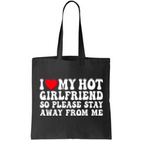 I Love My Girlfriend I Love My Girlfriend Please Stay Away Tote Bag