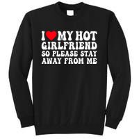 I Love My Girlfriend I Love My Girlfriend Please Stay Away Tall Sweatshirt