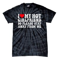 I Love My Girlfriend I Love My Girlfriend Please Stay Away Tie-Dye T-Shirt