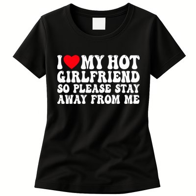I Love My Girlfriend I Love My Girlfriend Please Stay Away Womens T-Shirt