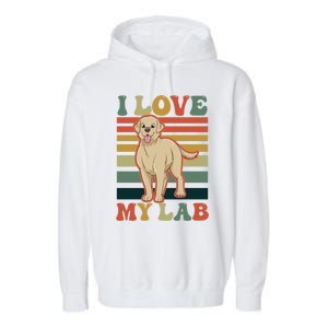 I Love My Lab Lab Mom Gift Garment-Dyed Fleece Hoodie