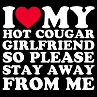 I Love My Hot Cougar Girlfriend So Please Stay Away From Me T-Shirt