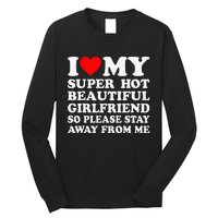 I Love My Super Hot Girlfriend So Please Stay Away From Me Long Sleeve Shirt