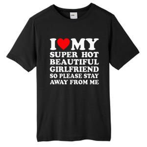 I Love My Super Hot Girlfriend So Please Stay Away From Me Tall Fusion ChromaSoft Performance T-Shirt