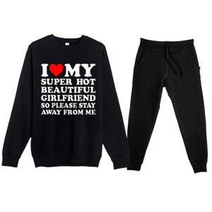 I Love My Super Hot Girlfriend So Please Stay Away From Me Premium Crewneck Sweatsuit Set