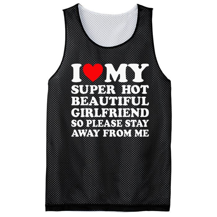 I Love My Super Hot Girlfriend So Please Stay Away From Me Mesh Reversible Basketball Jersey Tank