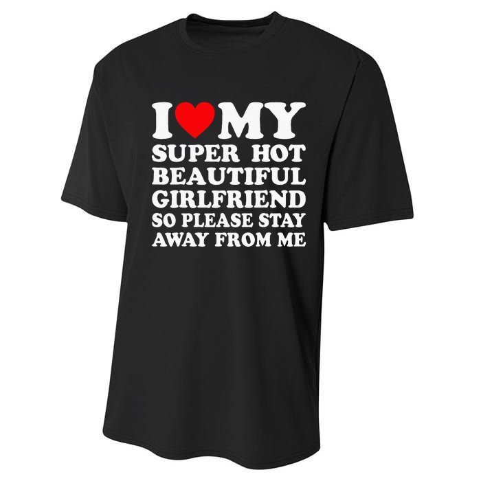 I Love My Super Hot Girlfriend So Please Stay Away From Me Performance Sprint T-Shirt