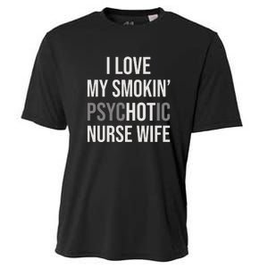 I Love My Smokin PsycHOTic Nurse Wife | Hot Nurse Wife Cooling Performance Crew T-Shirt