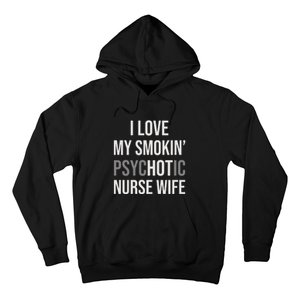 I Love My Smokin PsycHOTic Nurse Wife | Hot Nurse Wife Hoodie