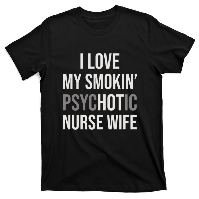 I Love My Smokin PsycHOTic Nurse Wife | Hot Nurse Wife T-Shirt