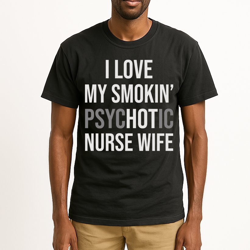 I Love My Smokin PsycHOTic Nurse Wife | Hot Nurse Wife Tall T-Shirt