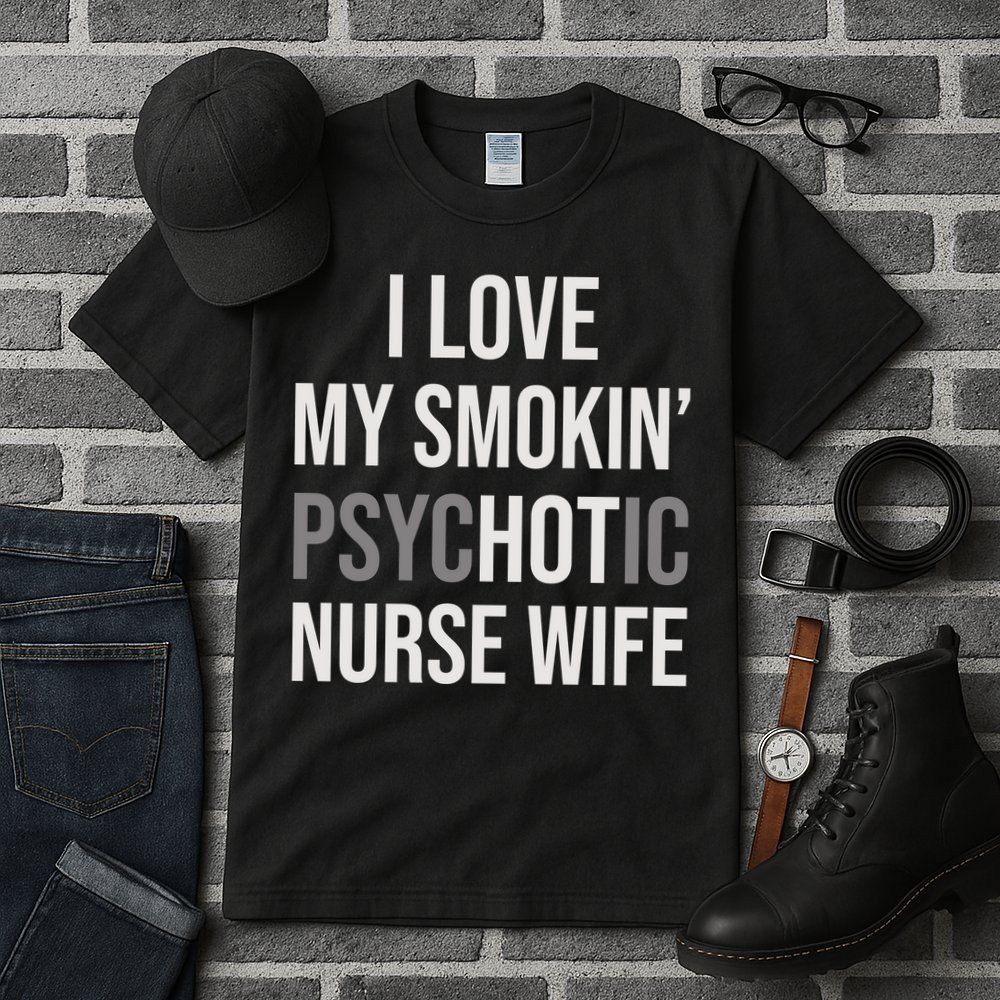 I Love My Smokin PsycHOTic Nurse Wife | Hot Nurse Wife Tall T-Shirt
