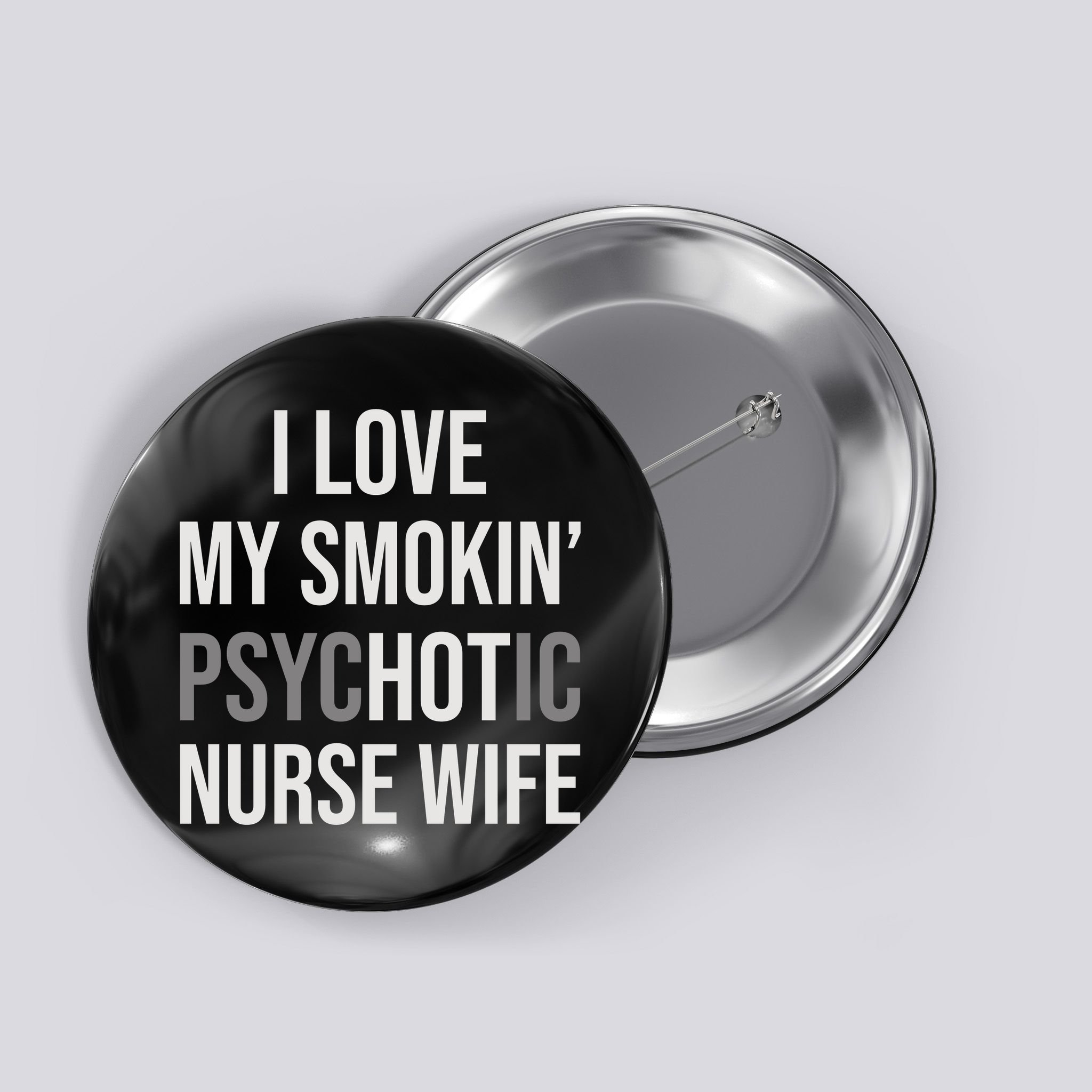 I Love My Smokin PsycHOTic Nurse Wife | Hot Nurse Wife Button