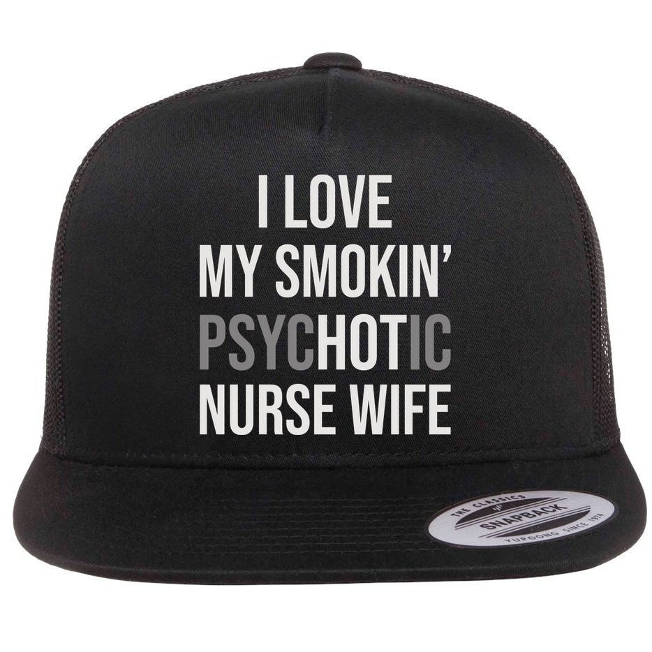 I Love My Smokin PsycHOTic Nurse Wife | Hot Nurse Wife Flat Bill Trucker Hat