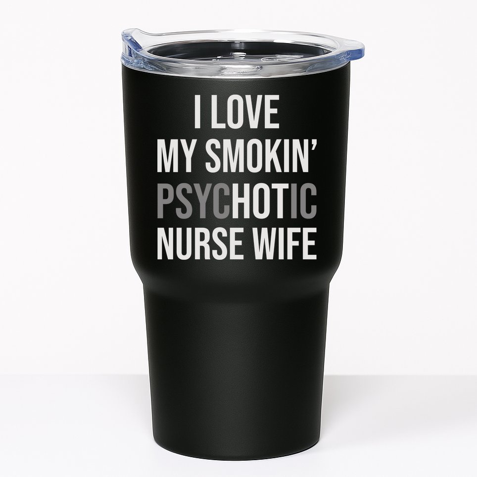 I Love My Smokin PsycHOTic Nurse Wife | Hot Nurse Wife Tumbler