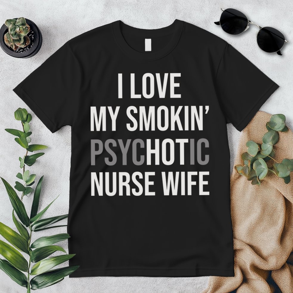 I Love My Smokin PsycHOTic Nurse Wife | Hot Nurse Wife Premium T-Shirt