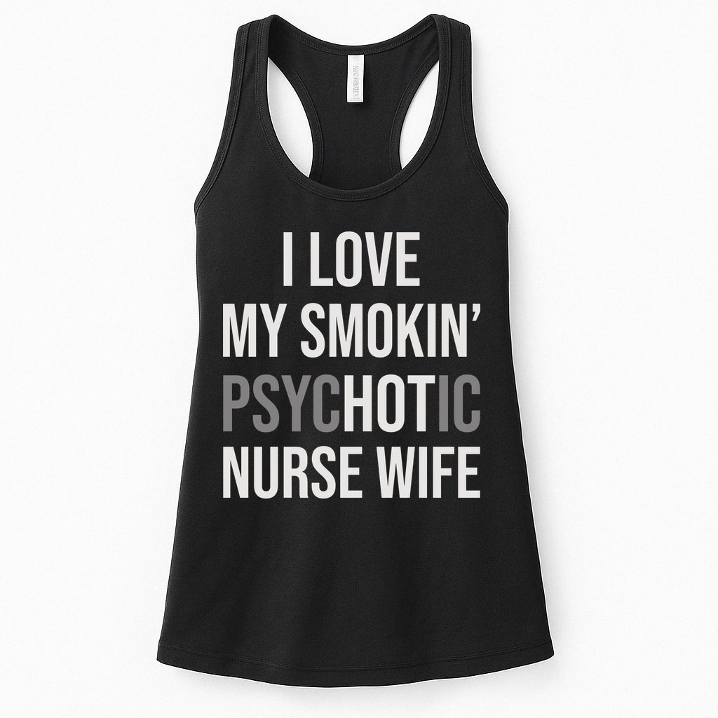 I Love My Smokin PsycHOTic Nurse Wife | Hot Nurse Wife Womens Tank Top