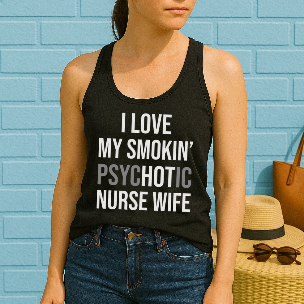 I Love My Smokin PsycHOTic Nurse Wife | Hot Nurse Wife Womens Tank Top