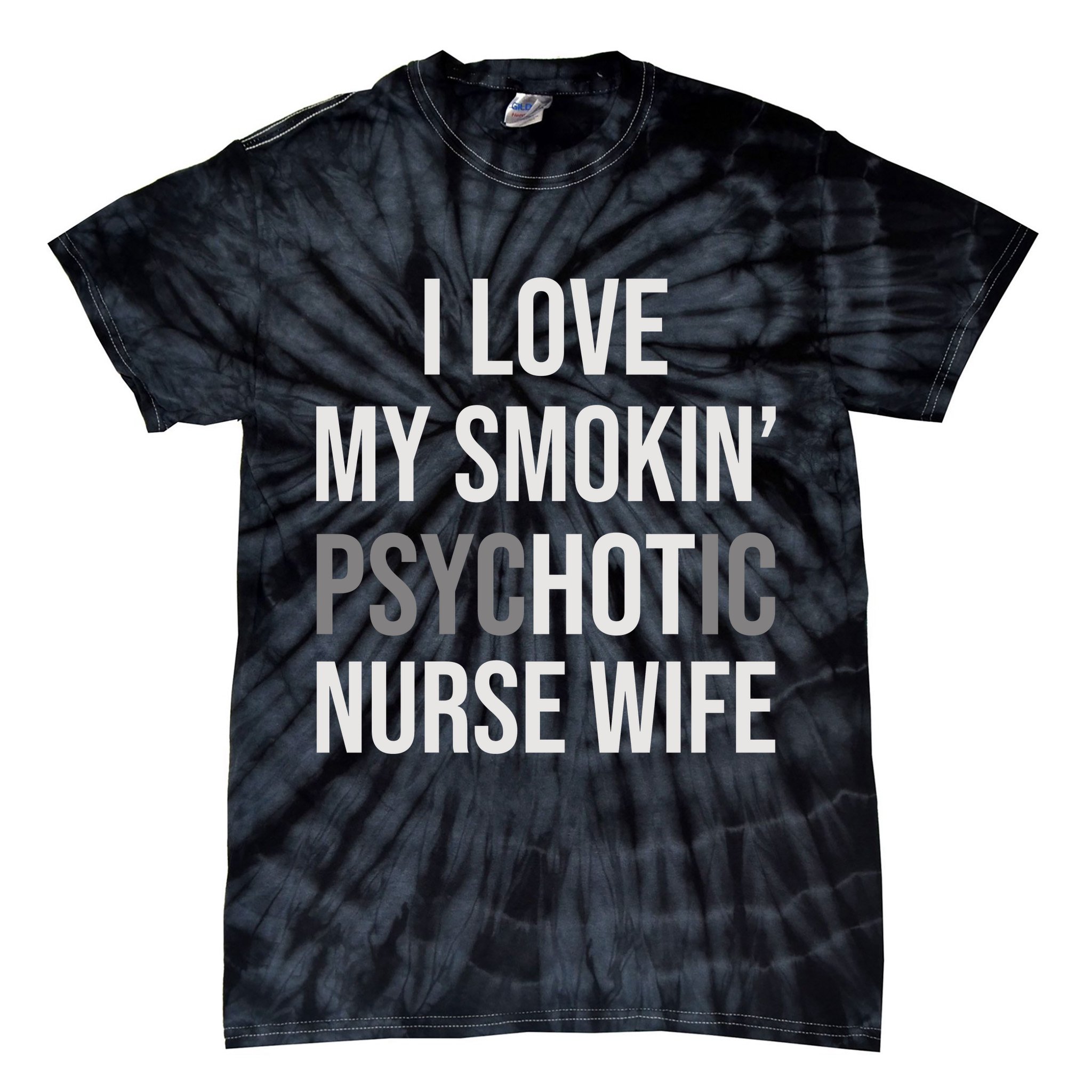 I Love My Smokin PsycHOTic Nurse Wife | Hot Nurse Wife Tie-Dye T-Shirt
