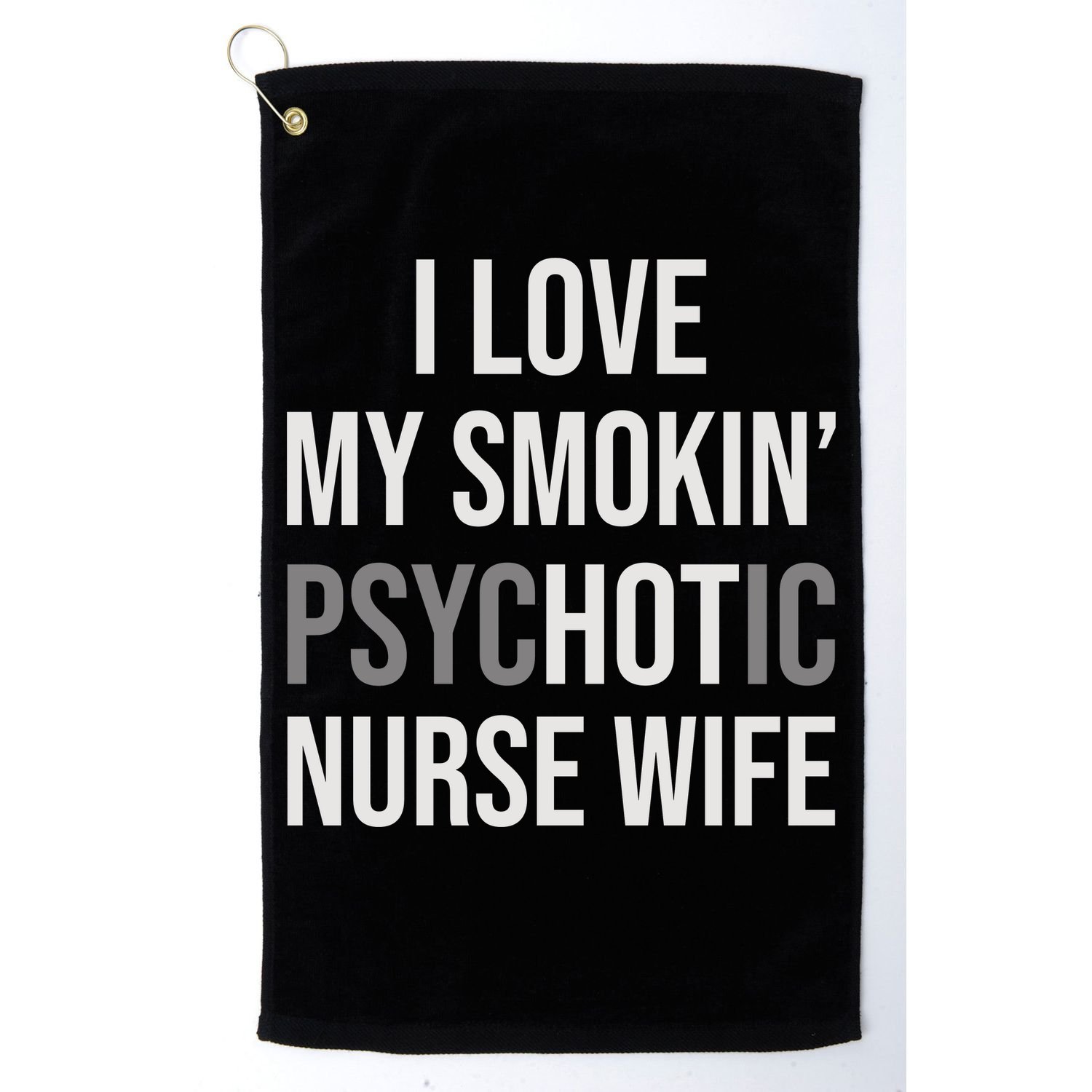 I Love My Smokin PsycHOTic Nurse Wife | Hot Nurse Wife Golf Towel