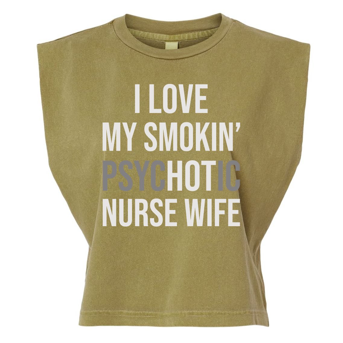 I Love My Smokin PsycHOTic Nurse Wife | Hot Nurse Wife Garment-Dyed Women's Muscle Tee