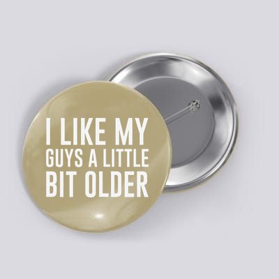 I Like My Guys A Little Bit Older Funny Quote Button