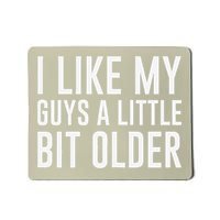 I Like My Guys A Little Bit Older Funny Quote Mousepad