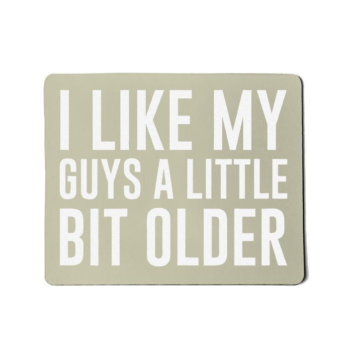 I Like My Guys A Little Bit Older Funny Quote Mousepad