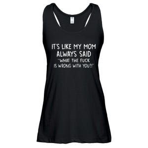 ItS Like My Mom Always Said What The Fck Is Wrong With You Ladies Essential Flowy Tank