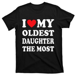 I Love My Oldest Daughter The Most Fathers Day Heart T-Shirt