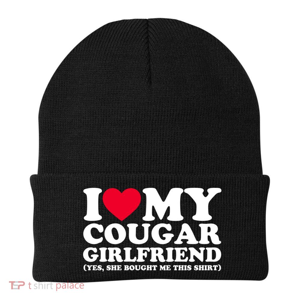 I Love My Cougar Girlfriend GF She Bought Me This Shirt Beanie
