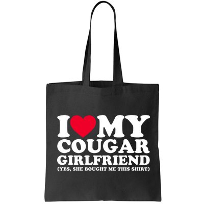 I Love My Cougar Girlfriend GF She Bought Me This Shirt Bag