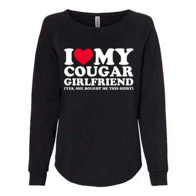 I Love My Cougar Girlfriend GF She Bought Me This Shirt Womens California Wash Sweatshirt