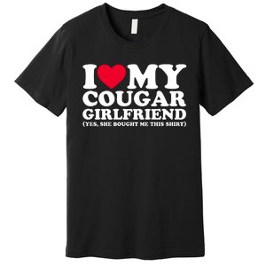 I Love My Cougar Girlfriend GF She Bought Me This Shirt Premium T-Shirt