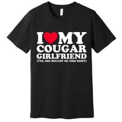 I Love My Cougar Girlfriend GF She Bought Me This Shirt Premium T-Shirt